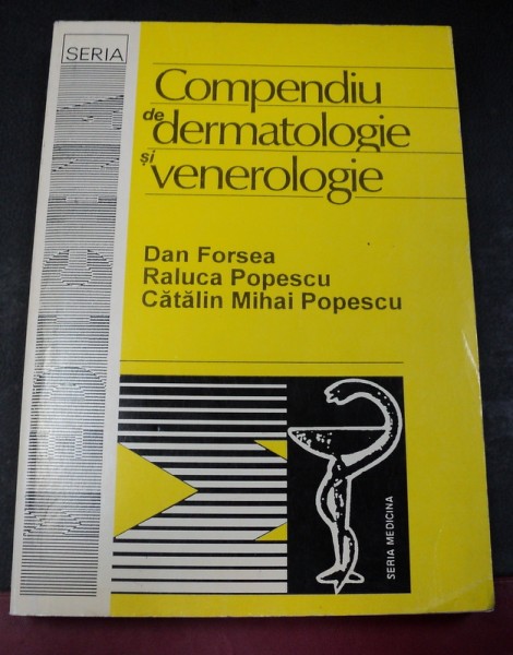 COMPENDIUL DE DERMATOLOGIE SI VENEROLOGIE BUCURESTI-PROF.DR.DAN FORSEA,DR.RALUCA POPESCU,DR.CATALIN MIHAI POPESCU