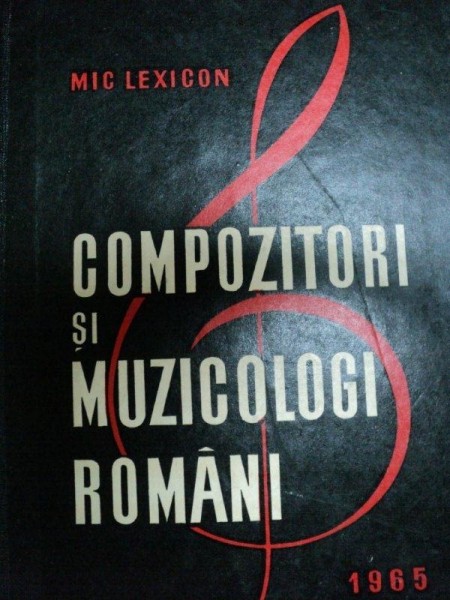 COMPOZITORI SI MUZICOLOGI ROMANI- MIC LEXICON
