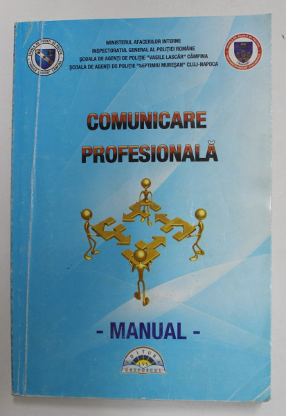 COMUNICARE PROFESIONALA - MANUAL , MINISTERUL AFACERILOR INTERNE , PENTRU SCOLILE DE AGENTI DE POLITIE , 2013 , PREZINTA SUBLINIERI CU PIXUL *