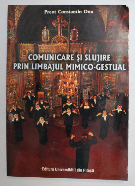 COMUNICARE SI SLUJIRE PRIN LIMBAJUL MIMICO - GESTUAL de PREOT CONSTANTIN OLARU , 2002 , PREZINTA HALOURI DE APA *