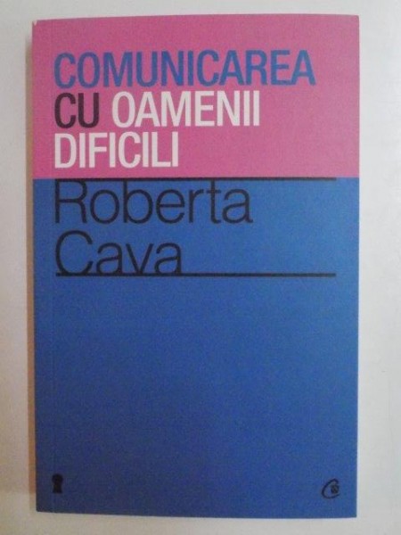 COMUNICAREA CU OAMENII DIFICILI de ROBERTA CAVA 2012