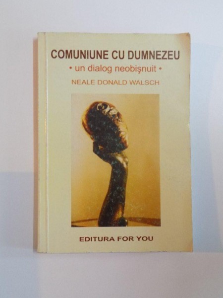 COMUNIUNE CU DUMNEZEU , UN DIALOG NEOBISNUIT de NEALE DONALD WALSCH , 2001 * PREZINTA  SUBLINIERI CU CREIONUL
