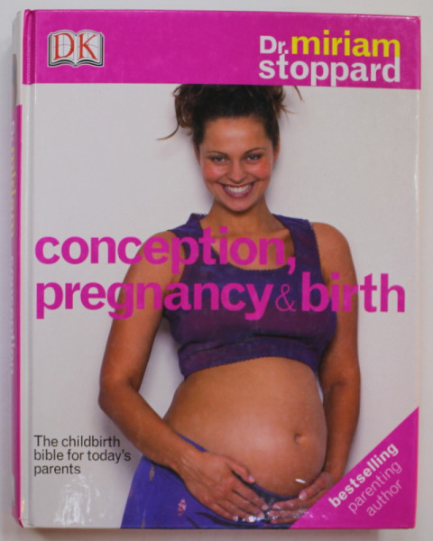 CONCEPTION , PREGNANT and BIRTH by Dr. MIRIAM STOPPARD , THE CHILDBIRTH BIBLE FOR TODAY 'S PARENTS , 2005