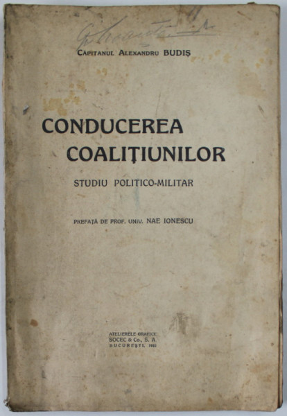 CONDUCEREA COALITIUNILOR , STUDIU POLITICO - MILITAR de CAPITANUL ALEXANDRU BUDIS , prefata de NAE IONESCU , 1932
