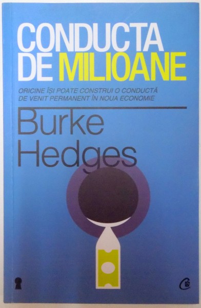 CONDUCTA DE MILIOANE , ORICINE ISI POATE CONSTRUI O CONDUCTA DE VENIT PERMANENT IN NOUA ECONOMIE , ED. a - IV - a de BURKE HEDGES , 2013, CONTINE HALOURI DE APA