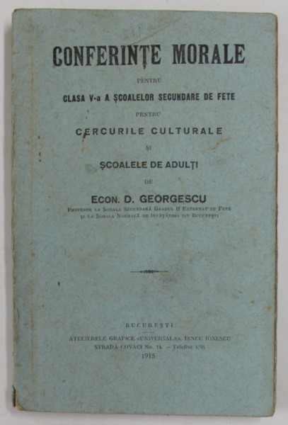 CONFERINTE MORALE PENTRU CLASA V -A  A SCOALEOR SECUNDARE DE FETE PENTRU CERCURILE CULTURALE SI SCOALELE DE ADULTI de ECON. D. GEORGESCU , 1915