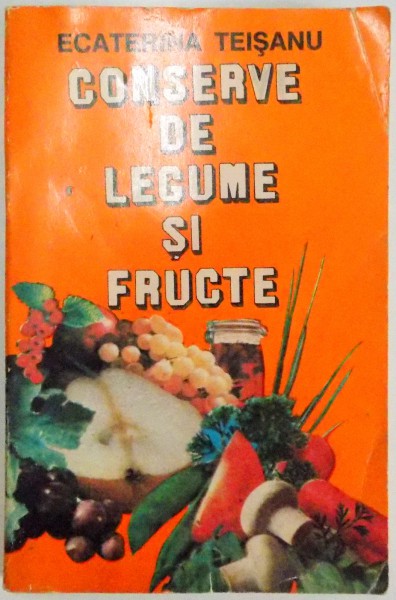 CONSERVE DE LEGUME SI FRUCTE de ECATERINA TEISANU , 1994