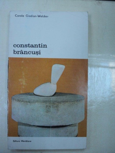 CONSTANTIN BRANCUSI-CAROLA GIEDION-WELCKER,BUCURESTI , 1981