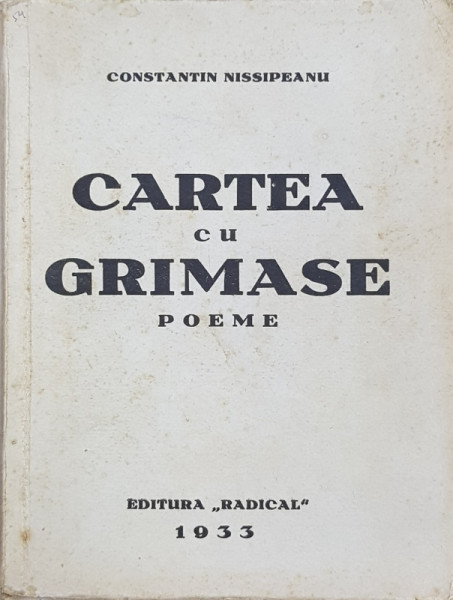 CONSTANTIN NISSIPEANU , DEDICATIE * PE VOLUMUL CARTEA CU GRIMASE  - POEME , APARUT 1933