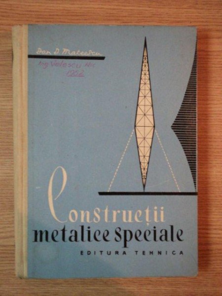CONSTRUCTII METALICE SPECIALE de DAN D. MATEESCU EDITIA A DOUA , 1962