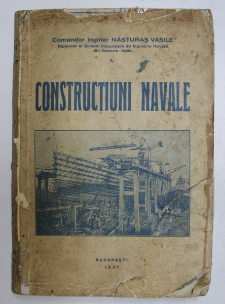 CONSTRUCTIUNI NAVALE , NAVE DE RAZBOIU SI DE COMERT DE NASTURAS VASILE  BUC. 1937