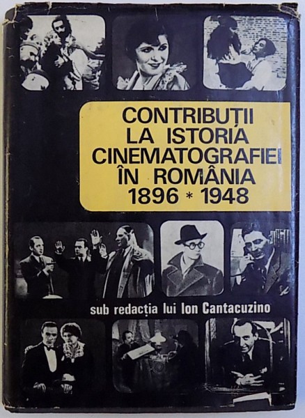 CONTRIBUTII LA ISTORIA CINEMATOGRAFIEI IN ROMANIA 1896-1948 - ION CANTACUZINO  1971