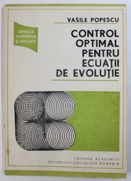 CONTROL OPTIMAL PENTRU ECUATII DE EVOLUTIE de VASILE POPESCU , 1988