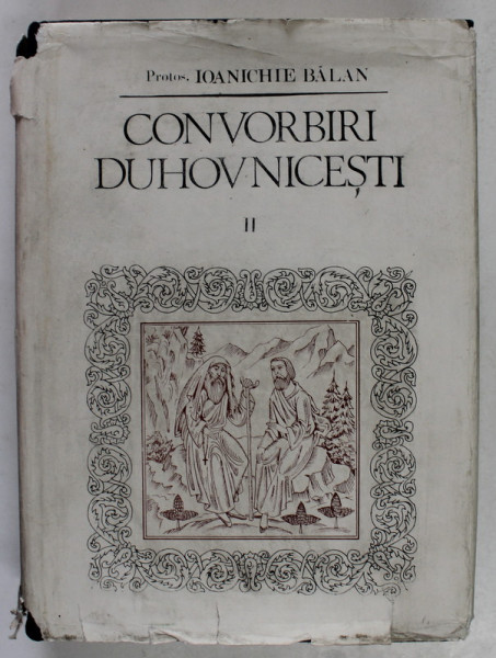 CONVORBIRI DUHOVNICESTI , VOLUMUL II , EDITIA A II - A de IOANICHIE BALAN , 1990