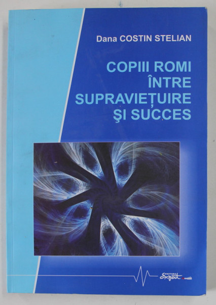 COPIII ROMI INTRE SUPRAVIETUIRE SI SUCCES de DANA COSTIN STELIAN , 2009