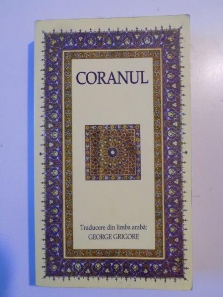 CORANUL , EDITIE REVIZUITA SI ADAUGITA , TRADUCERE de GEORGE GRIGORE , 2010