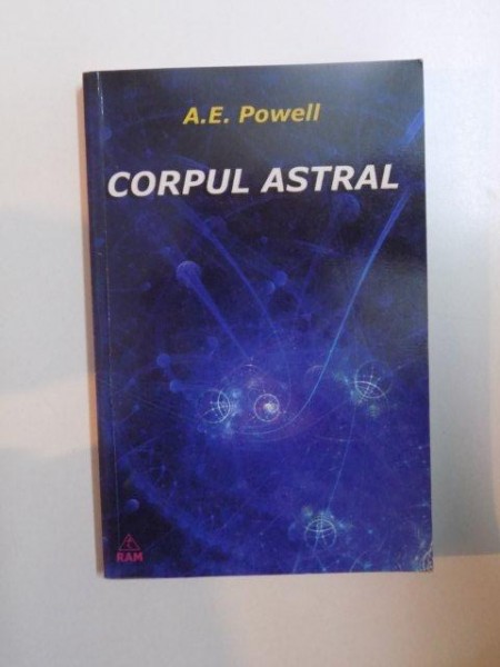 CORPUL ASTRAL de A.E. POWELL , 2009 *PREZINTA SUBLINIERI IN TEXT