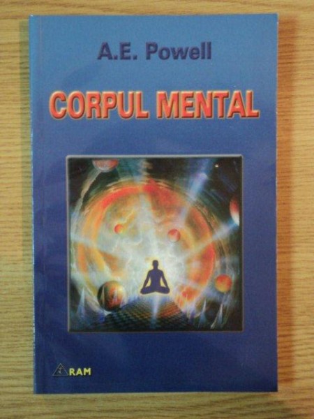 CORPUL MENTAL de ARTHUR E. POWELL , 2001 * PREZINTA SUBLINIERI CU CREIONU