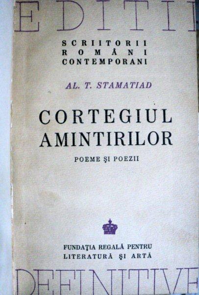 CORTEGIUL AMINTIRILOR  POEME SI POEZII  -AL. T. STAMATIAD   -BUC. 1942