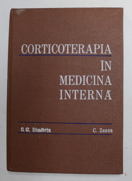 CORTICOTERAPIA IN MEDICINA INTERNA de C.G. DIMITRIU si CORNELIU ZEANA , 1976