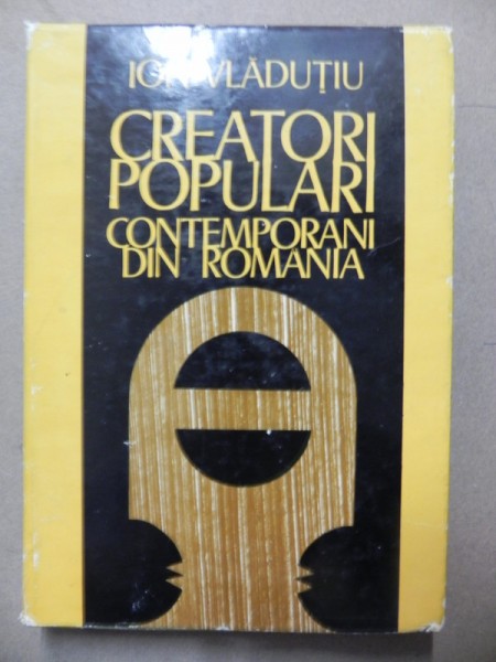 CREATORI POPULARI CONTEMPORANI DIN ROMANIA - ION VLADUTIU  BUCURESTI 1981