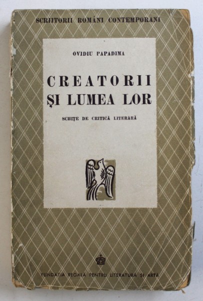 CREATORII SI LUMEA LOR - SCHITE DE CRITICA LITERARA de OVIDIU PAPADIMA , 1943 , DEDICATIE*