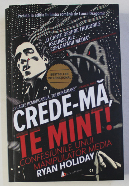 CREDE - MA , TE MINT ! - CONFESIUNILE UNUI MANIPULATOR MEDIA de RYAN HOLIDAY , 2017