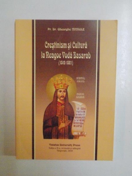 CRESTINISM SI CULTURA LA NEAGOE VODA BASARAB (1512 1521) de GHEORGHE MANOLE , CONTINE DEDICATIA AUTORULUI 2010