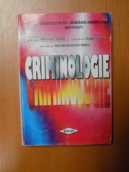 CRIMINOLOGIE de ION EUGEN SANDU , FLORIN SANDU , GHEORGHE IULIAN IONITA , Bucuresti 2001