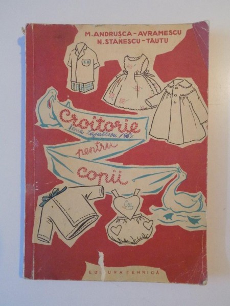 CROITORIE PENTRU COPII de M. ANDRUSCA - AVRAMESCU , N. STANESCU - TAUTU , BUCURESTI 1960