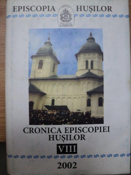 CRONICA EPISCOPIEI ROMANULUI SI HUSILOR -VOL.VIII - 2002