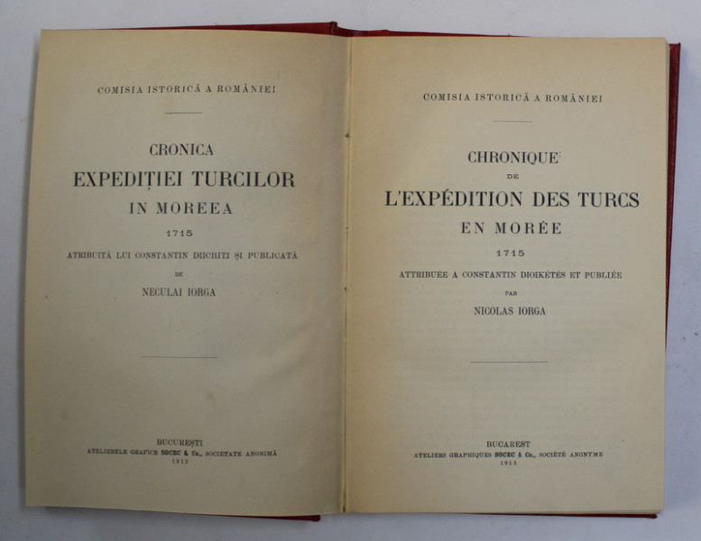CRONICA EXPEDITIEI TURCILOR IN MOREEA 1715, ATRIBUITA LUI CONSTANTIN DICHITI SI PUBLICATA DE NICOLAE IORGA - BUCURESTI, 1913