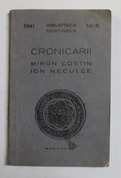 CRONICARII - MIRON COSTIN si ION NECULCE , SERIA '' BIBLIOTECA SENTINELA '' NR. 6 , 1941