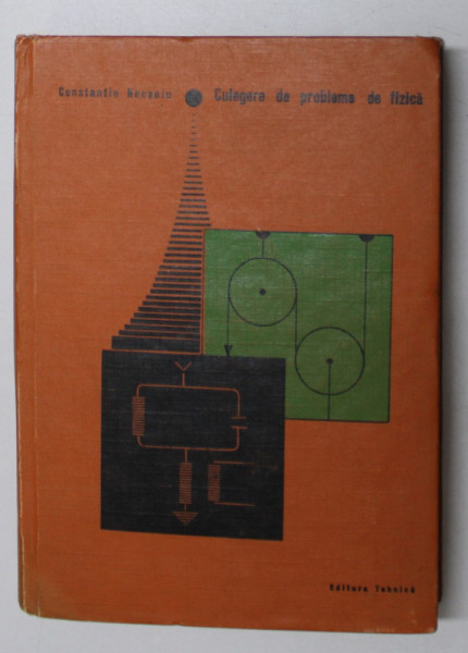 CULEGERE DE PROBLEME DE FIZICA de CONSTANTIN NECSOIU , EDITIA A DOUA REVIZUITA SI ADAUGITA , 1968