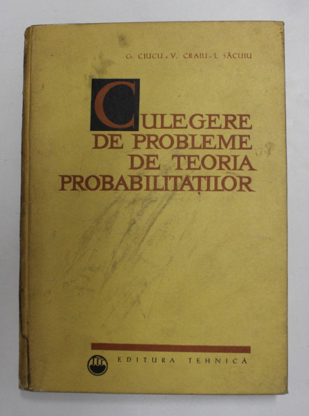CULEGERE DE PROBLEME DE TEORIA PROBABILITATILOR de G. CIUCU , V. CRAIU , I. SACUIU , Bucuresti 1967