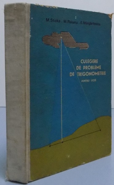 CULEGERE DE PROBLEME DE TRIGONOMETRIE PENTRU LICEE , 1966