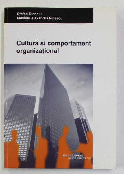 CULTURA SI COMPORTAMENT ORGANIZATIONAL de STEFAN STANCIU si MIHAELA ALEXANDRA IONESCU , 2005 ,  PREZINTA SUBLINIERI CU CREIONUL *