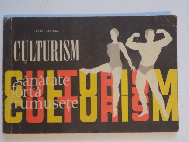 CULTURISM , SANATATE , FORTA , FRUMUSETE de LAZAR BAROGA