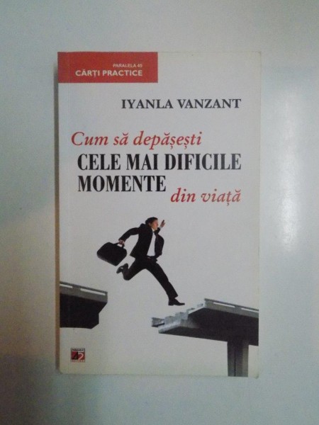 CUM SA DEPASESTI CELE MAI DIFICILE MOMENTE DIN VIATA de IYANLA VANZANT , 2011