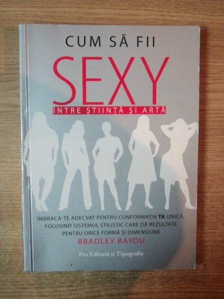 CUM SA FII SEXY INTRE STIINTA SI ARTA de BRADLEY BAYOU , ILUSTRATII CHANELLE EMBREY * MINIMA UZURA A COPERTEI