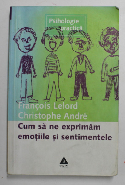 CUM SA NE EXPRIMAM EMOTIILE SI SENTIMENTELE de FRANCOIS LELORD , CHRISTOPHE ANDRE , 2003 , MINIMA UZURA
