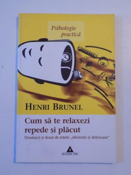 CUM SA TE RELAXEZI REPEDE SI PLACUT , DOUAZECI SI DOUA DE RETETE EFICIENTE SI DELICIOASE de HENRI BRUNEL 2003 *CONTINE SUBLINIERI IN TEXT
