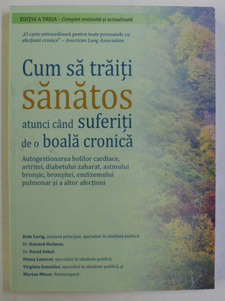 CUM SA TRAITI SANATOS ATUNCI CAND SUFERITI DE O BOALA CRONICA , EDITIA A III - A , COMPLET REVIZUITA SI ACTUALIZATA de KATE LORIG ... MARIAN MINOR , 2006
