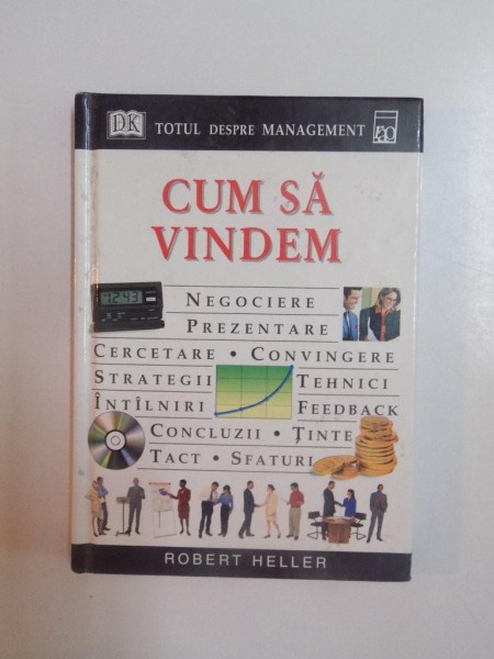 CUM SA VINDEM , NEGOCIERE , PREZENTARE , CERCETARE , CONVINGERE , STRATEGII , TEHNICI , INTALNIRI , FEEDBACK , CONCLUZII , TINTE , TACT , SFATURI de ROBERT HELLER , 2000
