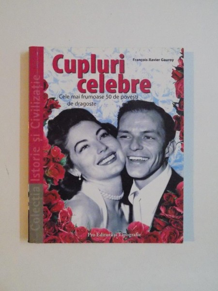 CUPLURI CELEBRE , CELE MAI FRUMOASE 50 DE POVESTI DE DRAGOSTE de FRANCOIS-XAVIER GAUROY 2005