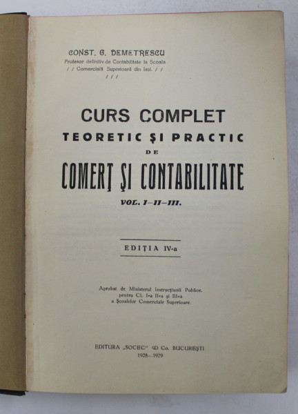 CURS COMPLET TEORETIC SI PRACTIC DE COMERT SI CONTABILITATE de CONST. G. DEMETRESCU  , VOLUMELE I - II - III , COLEGAT , 1928 - 1929