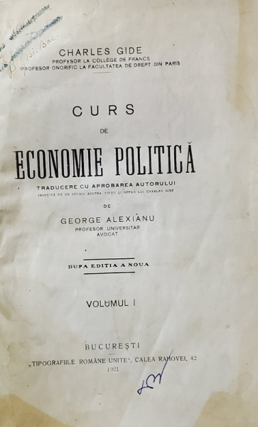 CURS DE ECONOMIE POLITICA de CHARLES GIDE , traducere de GEORGE ALEXIANU , VOLUMUL I , 1921