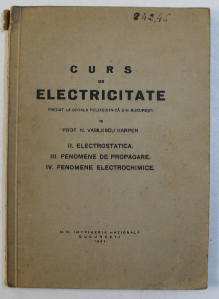 CURS DE ELECTRICITATE PREDAT LA SCOALA POLITEHNICA DIN BUCURESTI de N . VASILESCU KARPEN , 1941