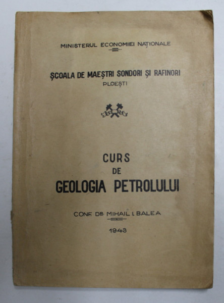CURS DE GEOLOGIA PETROLULUI  de CONF. Dr. MIHAIL I. BALEA , 1943, PREZINTA PETE SI HALOURI DE APA *, DEDICATIE *