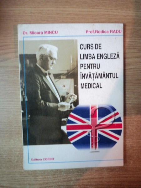 CURS DE LIMBA ENGLEZA PENTRU INVATAMANTUL MEDICAL de MIOARA MINCU , RODICA RADU , Bucuresti 1997